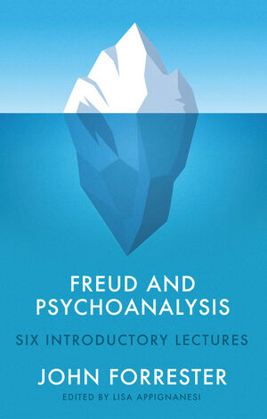 John Forrester, Freud and Psychoanalysis: Six Introductory Lectures, ed ...